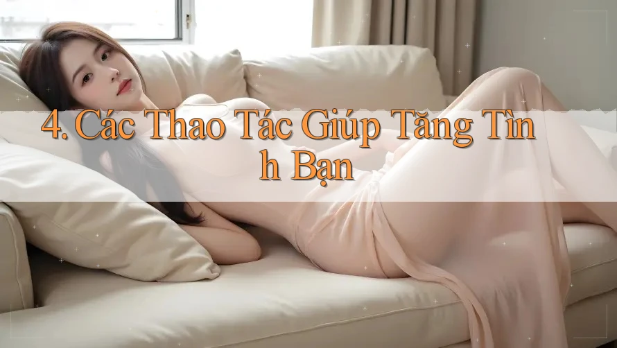 4. Các Thao Tác Giúp Tăng Tình Bạn 4. Các Thao Tác Giúp Tăng Tình Bạn
