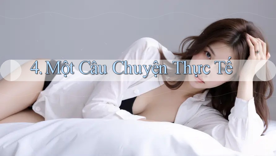 4. Một Câu Chuyện Thực Tế 4. Một Câu Chuyện Thực Tế