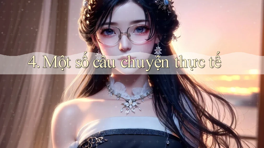 4. Một số câu chuyện thực tế 4. Một số câu chuyện thực tế