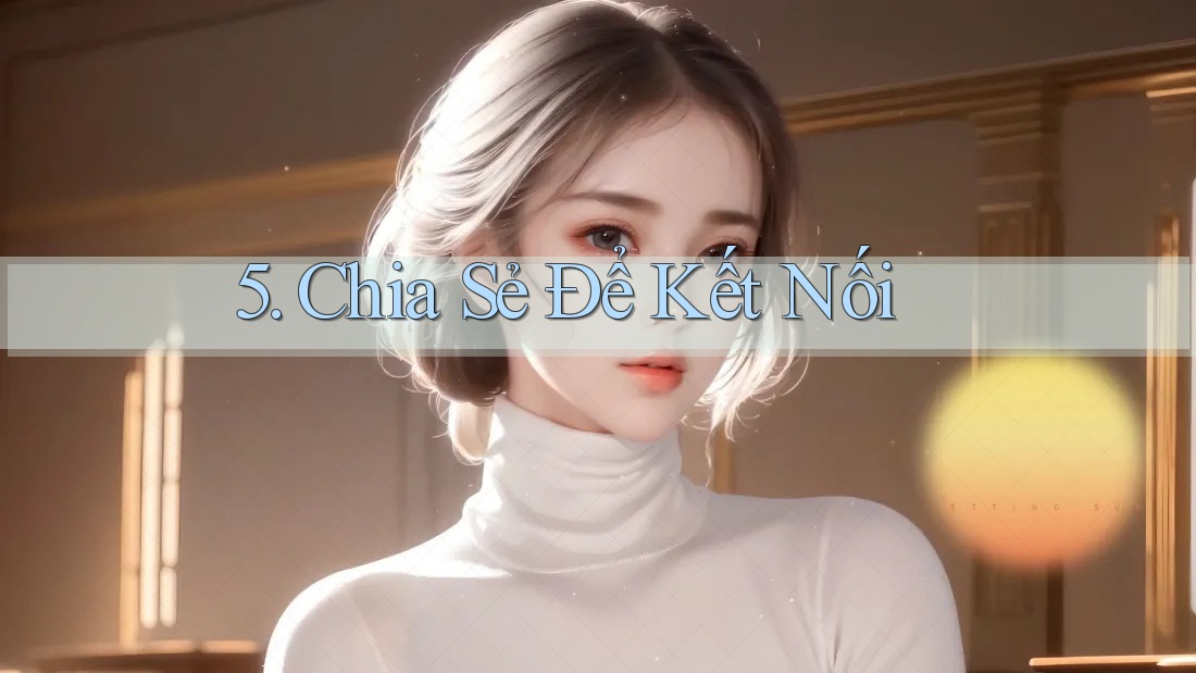 5. Chia Sẻ Để Kết Nối 5. Chia Sẻ Để Kết Nối