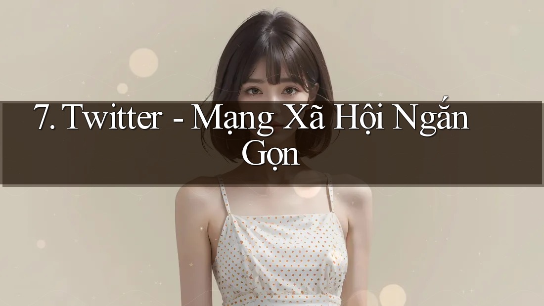7. Twitter - Mạng Xã Hội Ngắn Gọn 7. Twitter - Mạng Xã Hội Ngắn Gọn
