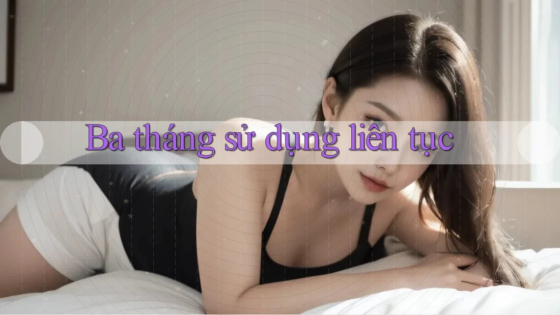 Ba tháng sử dụng liên tục