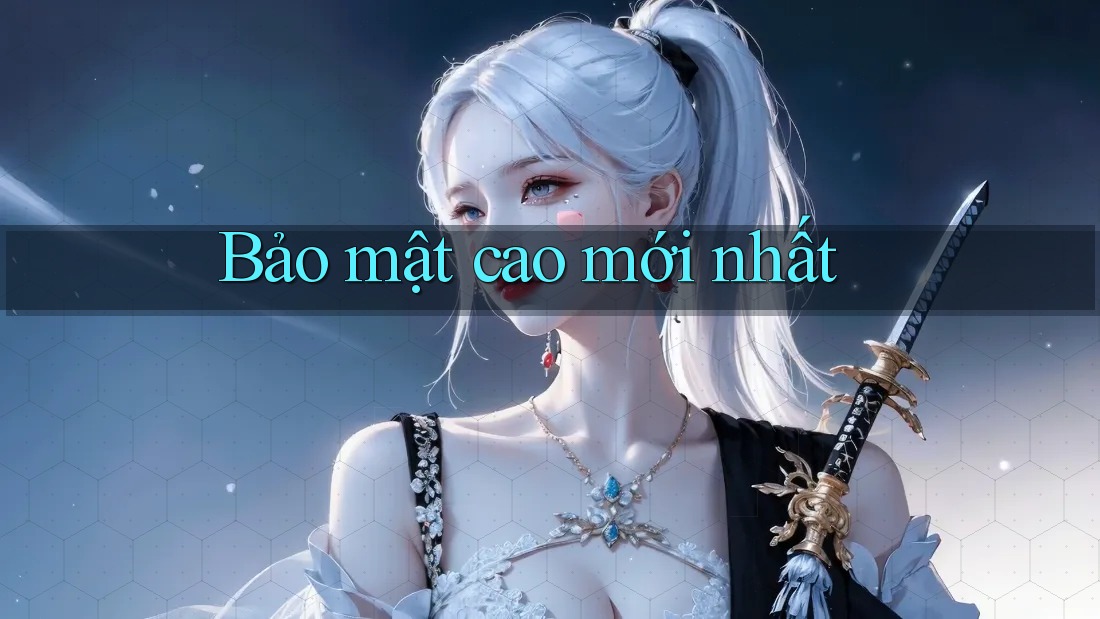 Bảo mật cao mới nhất Bảo mật cao mới nhất