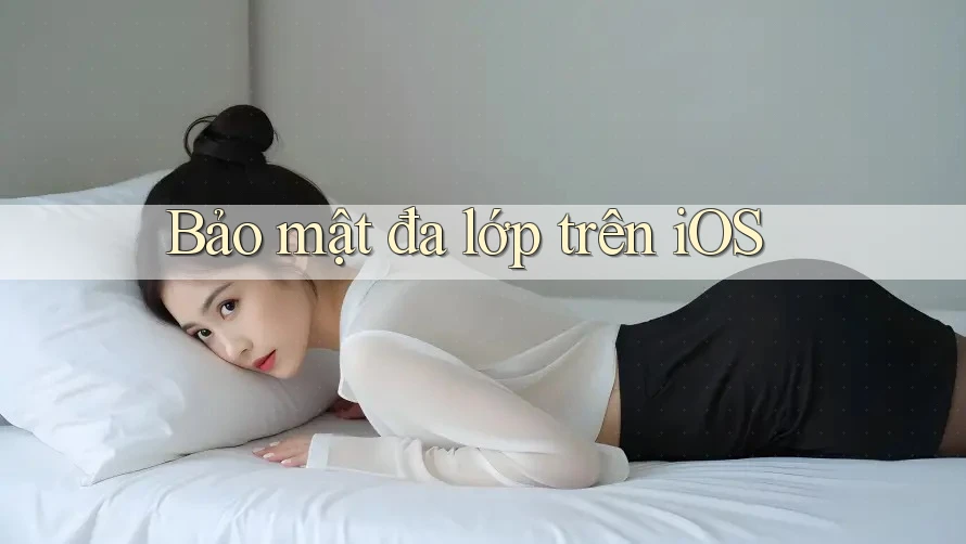Bảo mật đa lớp trên iOS