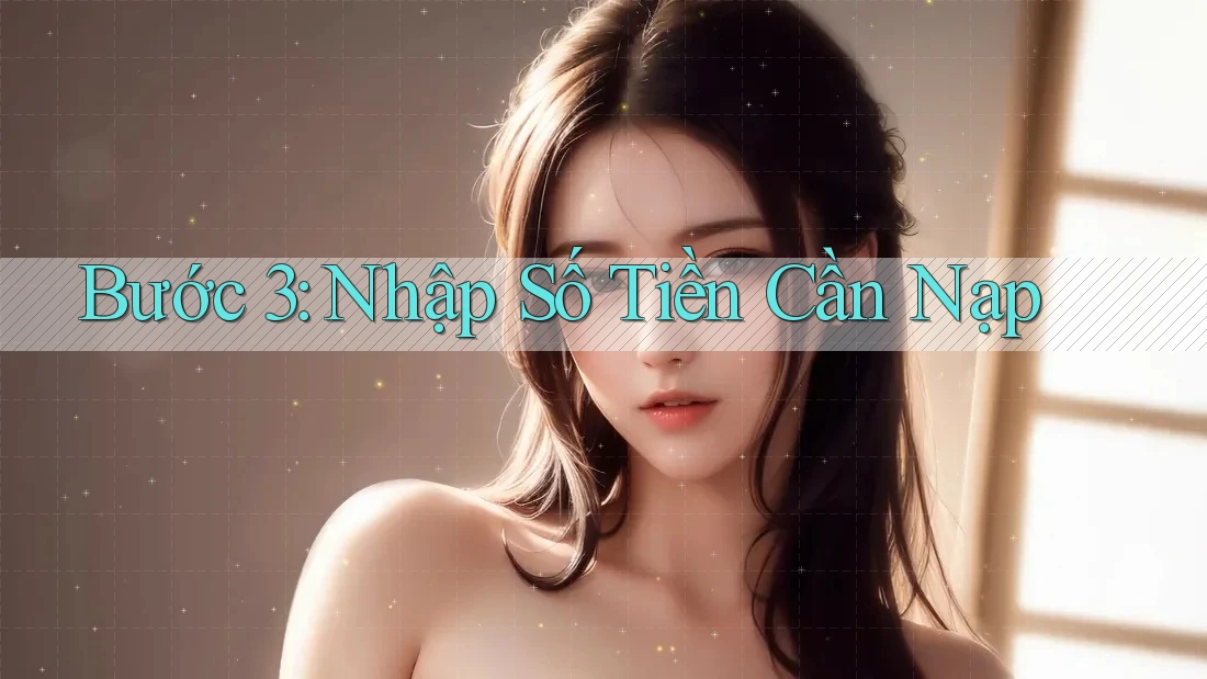 Bước 3: Nhập Số Tiền Cần Nạp
