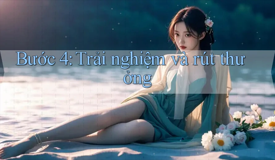 Bước 4: Trải nghiệm và rút thưởng Bước 4: Trải nghiệm và rút thưởng