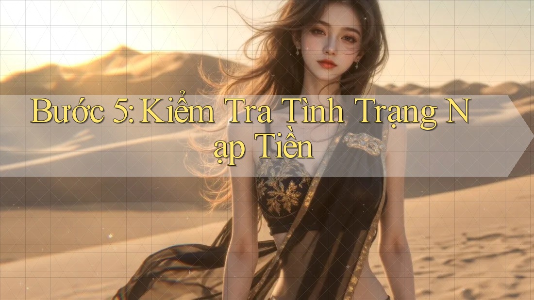 Bước 5: Kiểm Tra Tình Trạng Nạp Tiền