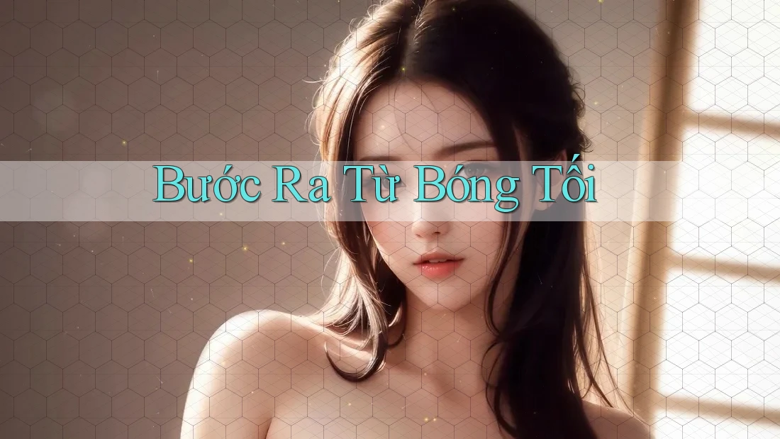 Bước Ra Từ Bóng Tối Bước Ra Từ Bóng Tối