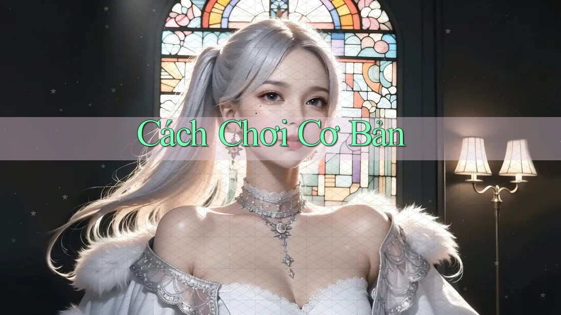 Cách Chơi Cơ Bản Cách Chơi Cơ Bản