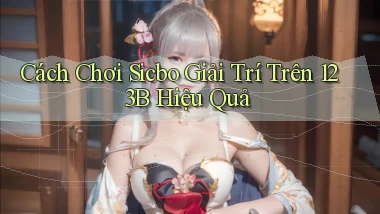 cách chơi sicbo giải trí trên 123b hiệu quả