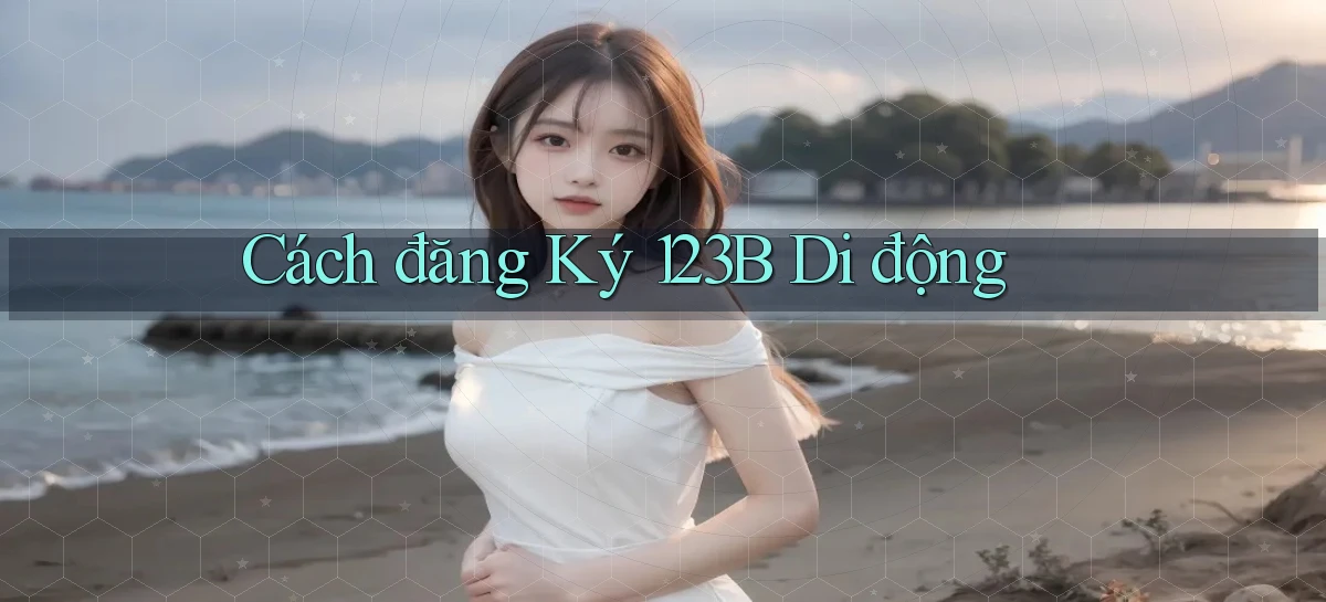 cách đăng ký 123b di động