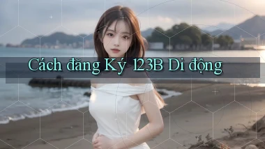 cách đăng ký 123b di động