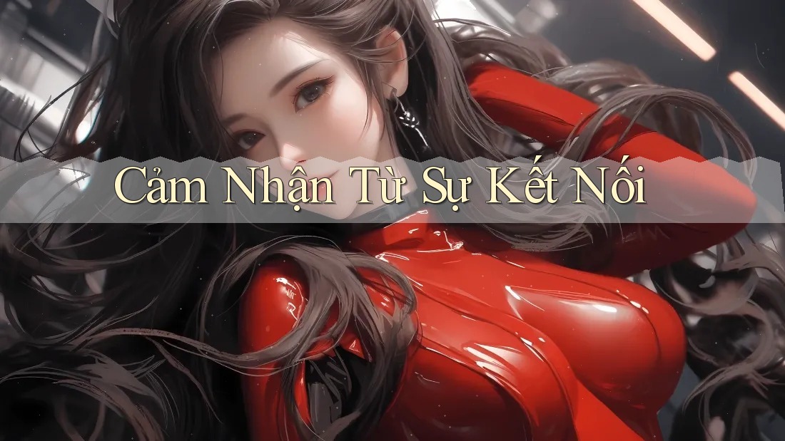Cảm Nhận Từ Sự Kết Nối Cảm Nhận Từ Sự Kết Nối