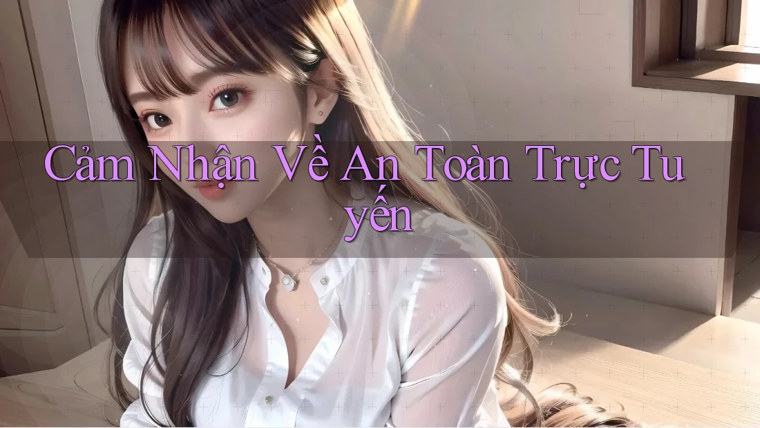 Cảm Nhận Về An Toàn Trực Tuyến Cảm Nhận Về An Toàn Trực Tuyến