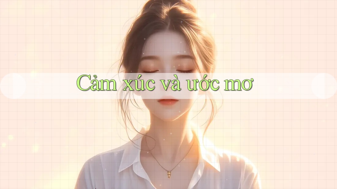 Cảm xúc và ước mơ Cảm xúc và ước mơ
