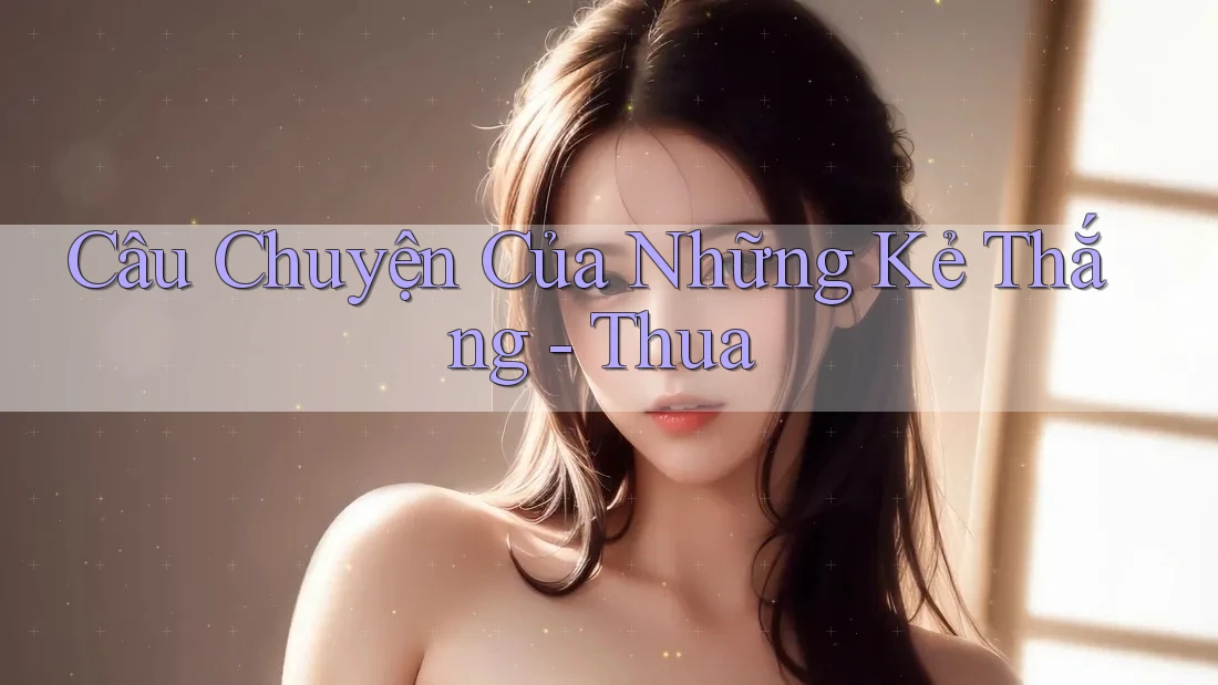 Câu Chuyện Của Những Kẻ Thắng - Thua