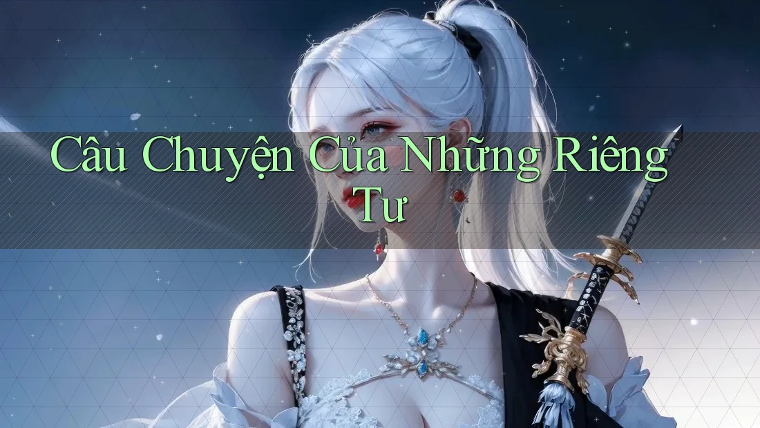 Câu Chuyện Của Những Riêng Tư Câu Chuyện Của Những Riêng Tư