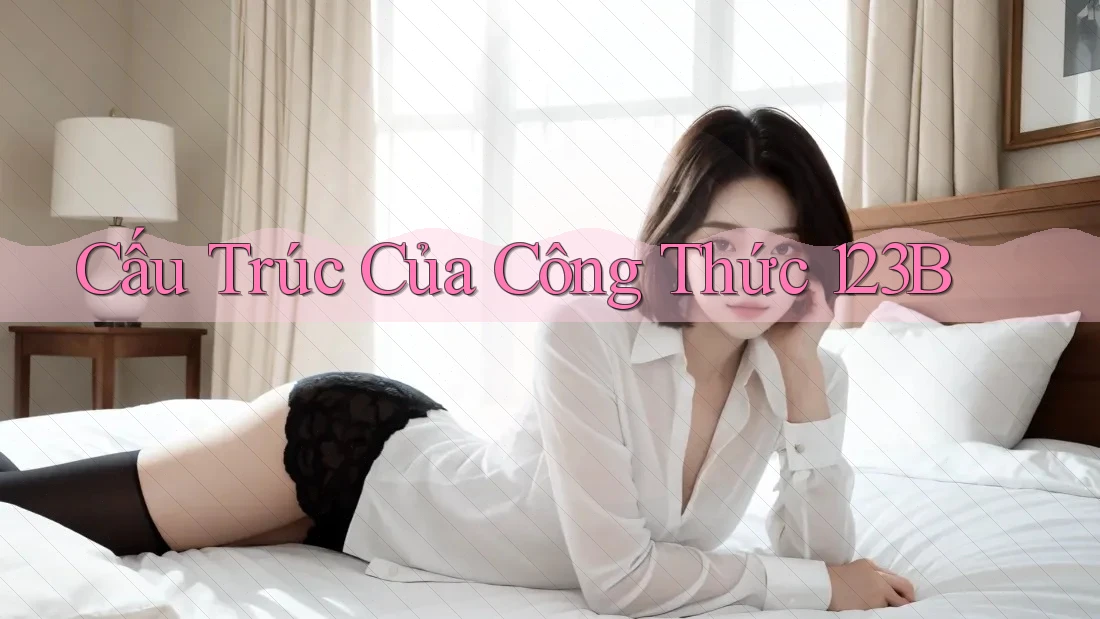 Cấu Trúc Của Công Thức 123B
