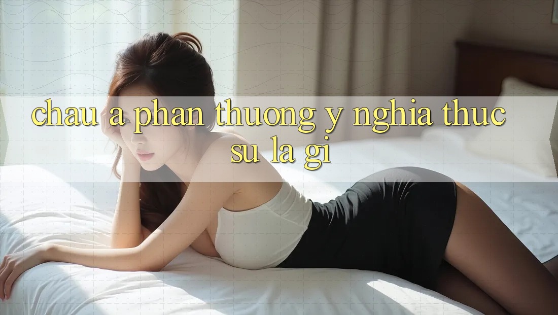 ‘Châu Á Phần Thưởng’ – Ý Nghĩa Thực Sự Là Gì? ‘Châu Á Phần Thưởng’ – Ý Nghĩa Thực Sự Là Gì?