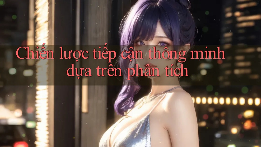 Chiến lược tiếp cận thông minh dựa trên phân tích