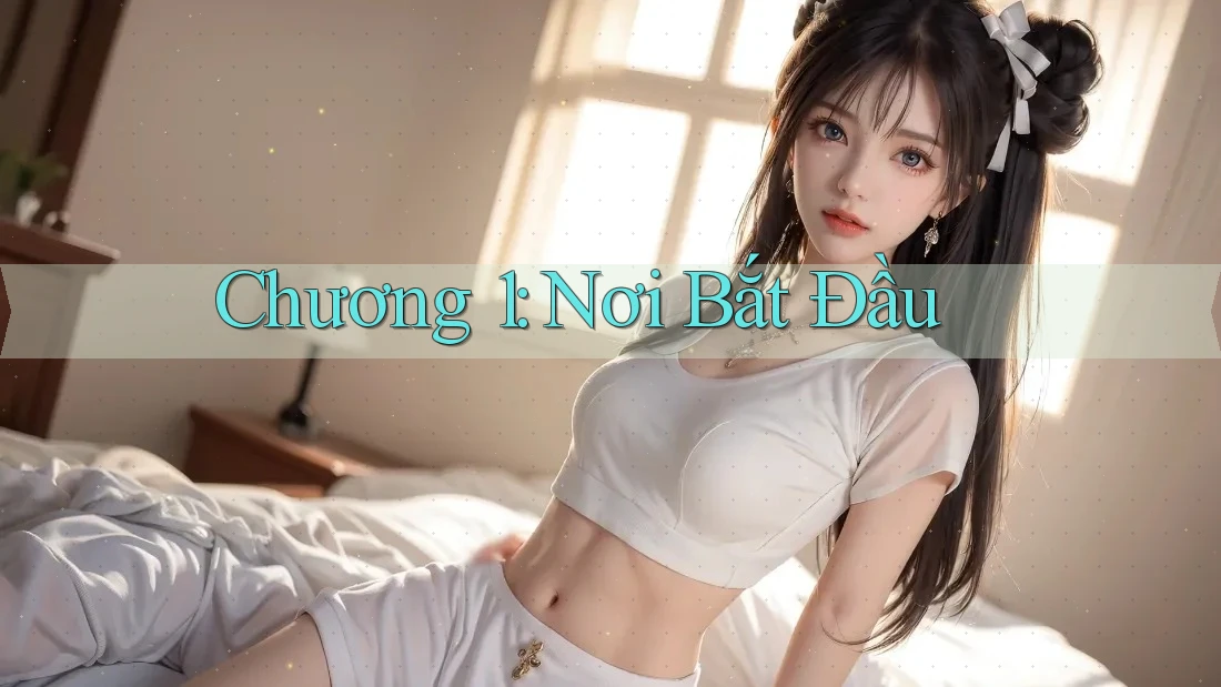 Chương 1: Nơi Bắt Đầu Chương 1: Nơi Bắt Đầu