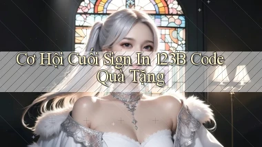 cơ hội cuối sign in 123b code quà tặng