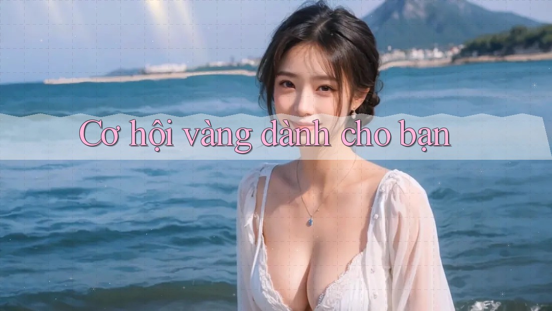 Cơ hội vàng dành cho bạn Cơ hội vàng dành cho bạn