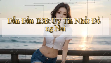 dẫn đầu 123b uy tín nhất Đồng Nai