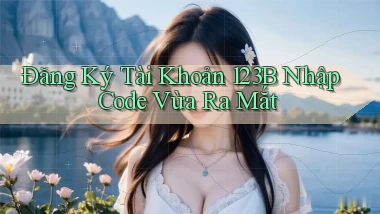 đăng ký tài khoản 123b nhập code vừa ra mắt