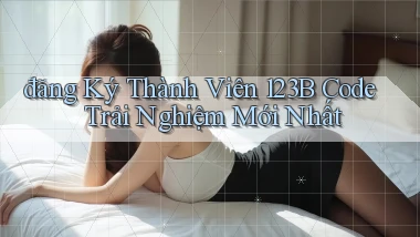 đăng ký thành viên 123b code trải nghiệm mới nhất
