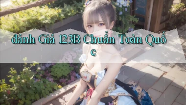 đánh giá 123b chuẩn toàn quốc