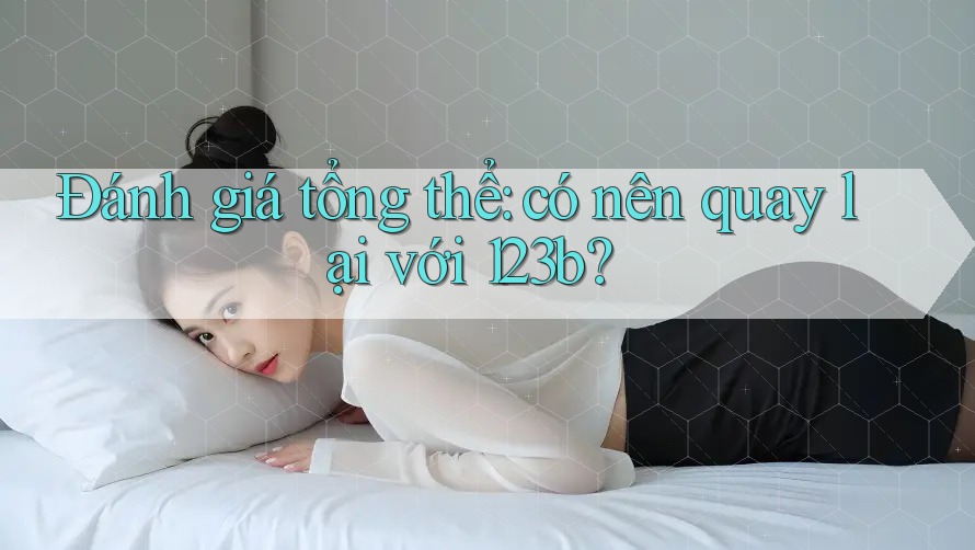 Đánh giá tổng thể: có nên quay lại với 123b? Đánh giá tổng thể: có nên quay lại với 123b?