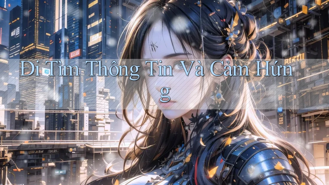 Đi Tìm Thông Tin Và Cảm Hứng Đi Tìm Thông Tin Và Cảm Hứng