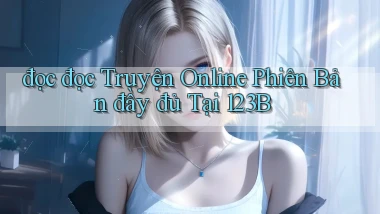 đọc đọc truyện online phiên bản đầy đủ tại 123b