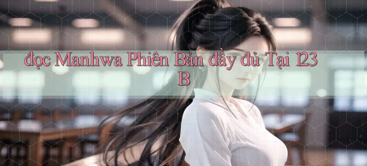 đọc manhwa phiên bản đầy đủ tại 123b