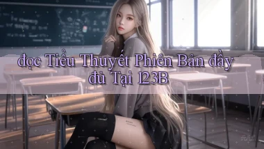 đọc tiểu thuyết phiên bản đầy đủ tại 123b