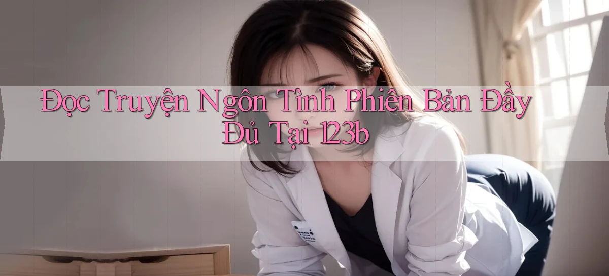 đọc truyện ngôn tình phiên bản đầy đủ tại 123b