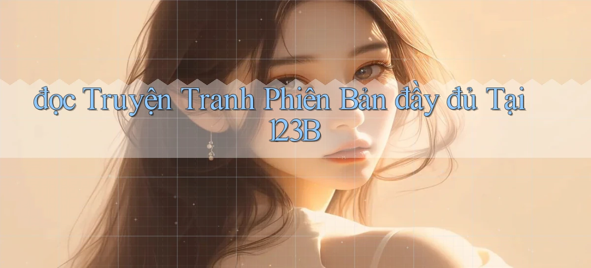 đọc truyện tranh phiên bản đầy đủ tại 123b