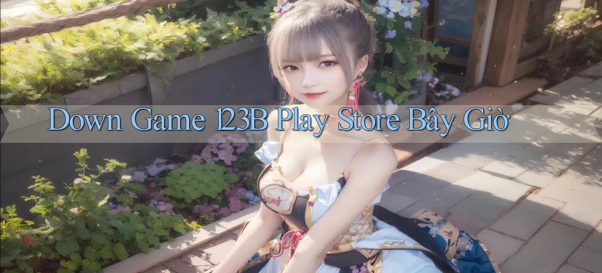 down game 123b play store bây giờ