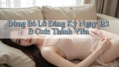 đừng bỏ lỡ đăng ký ngay 123b code thành viên