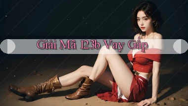 giải mã 123b vay gấp