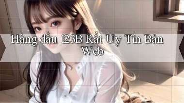hàng đầu 123b rất uy tín bản web