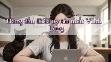 hàng đầu 123b uy tín nhất Vĩnh Long