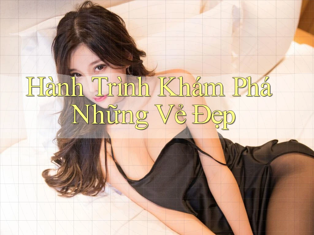 Hành Trình Khám Phá Những Vẻ Đẹp Hành Trình Khám Phá Những Vẻ Đẹp