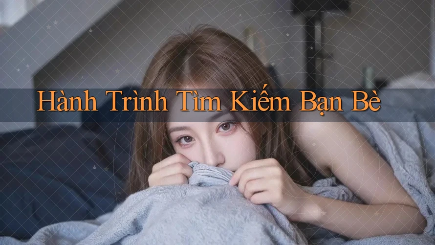 Hành Trình Tìm Kiếm Bạn Bè