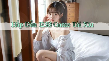 hấp dẫn 123b game tài xỉu