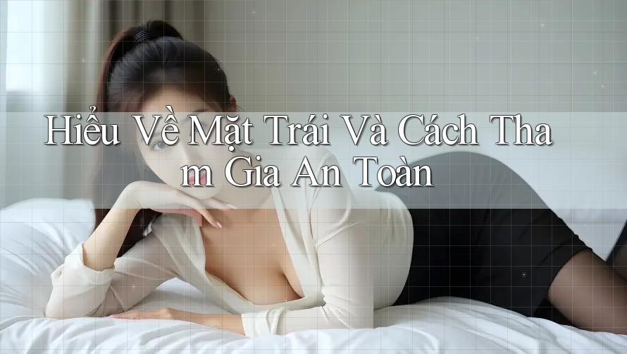 Hiểu Về Mặt Trái Và Cách Tham Gia An Toàn Hiểu Về Mặt Trái Và Cách Tham Gia An Toàn