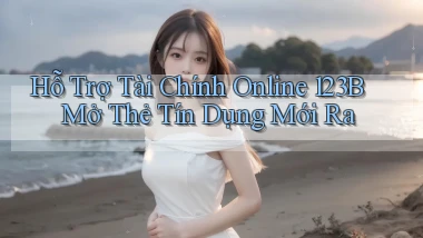 hỗ trợ tài chính online 123b mở thẻ tín dụng mới ra