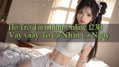 hỗ trợ tài chính online 123b vay giấy tờ cá nhân cả ngày