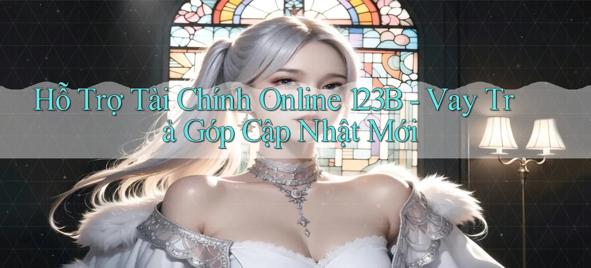 hỗ trợ tài chính online 123b vay trả góp cập nhật mới